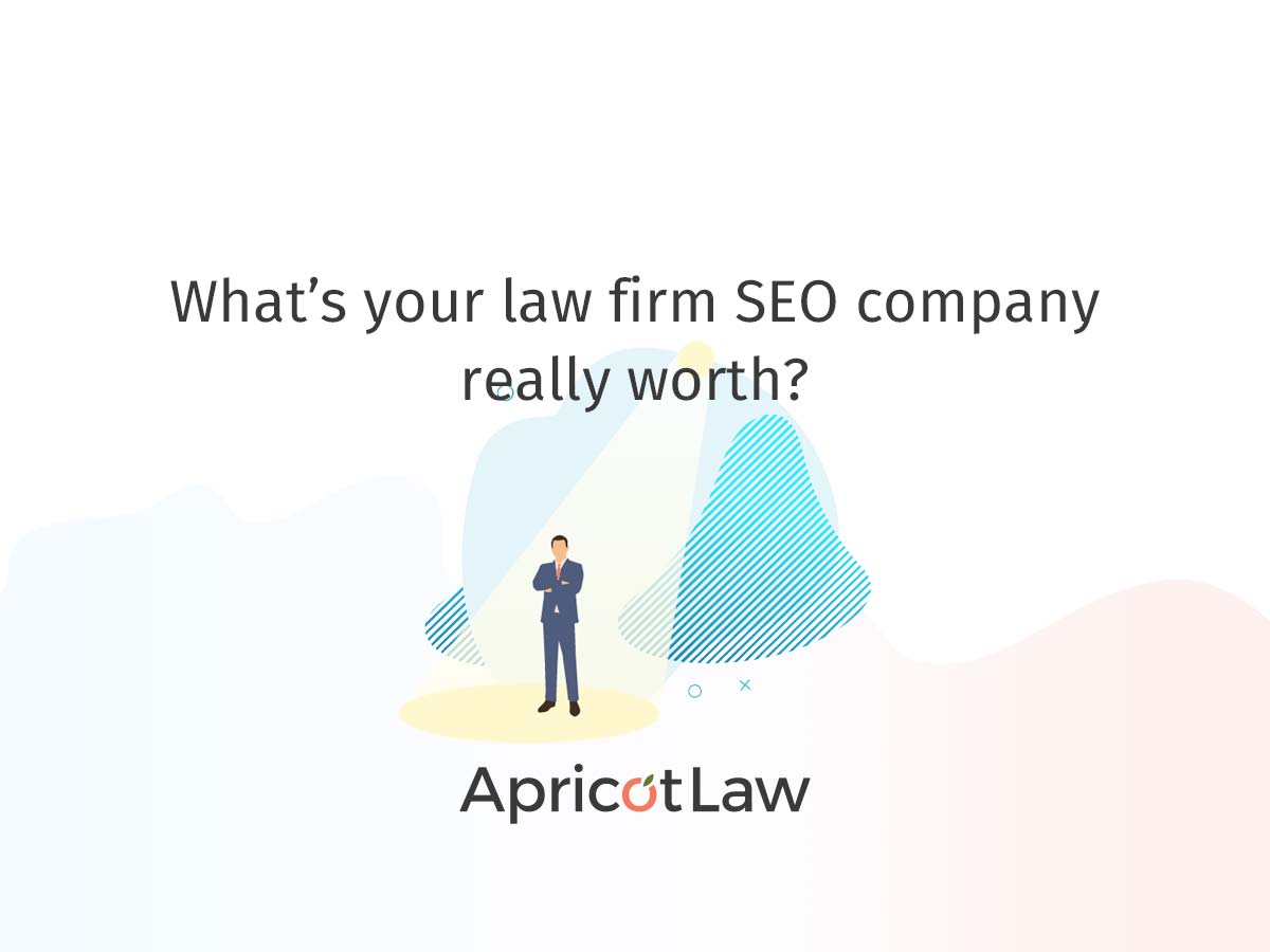 What’s your law firm SEO company really worth?